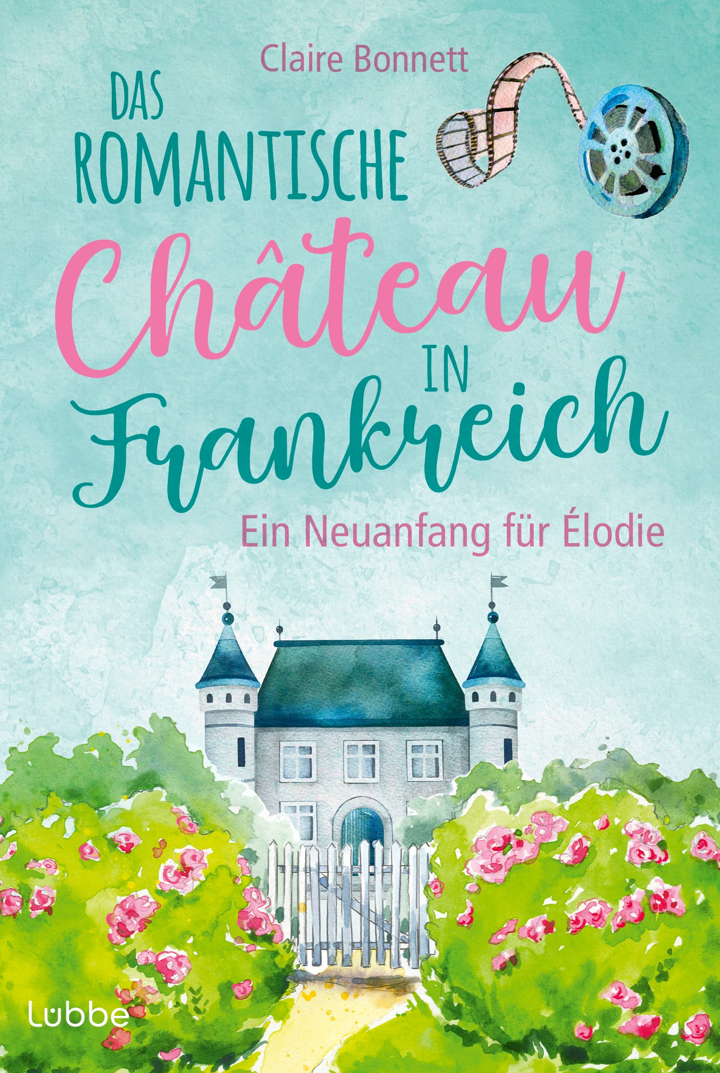 Produktbild: Das romantische Château in Frankreich – Ein Neuanfang für Élodie (9783404193424 )