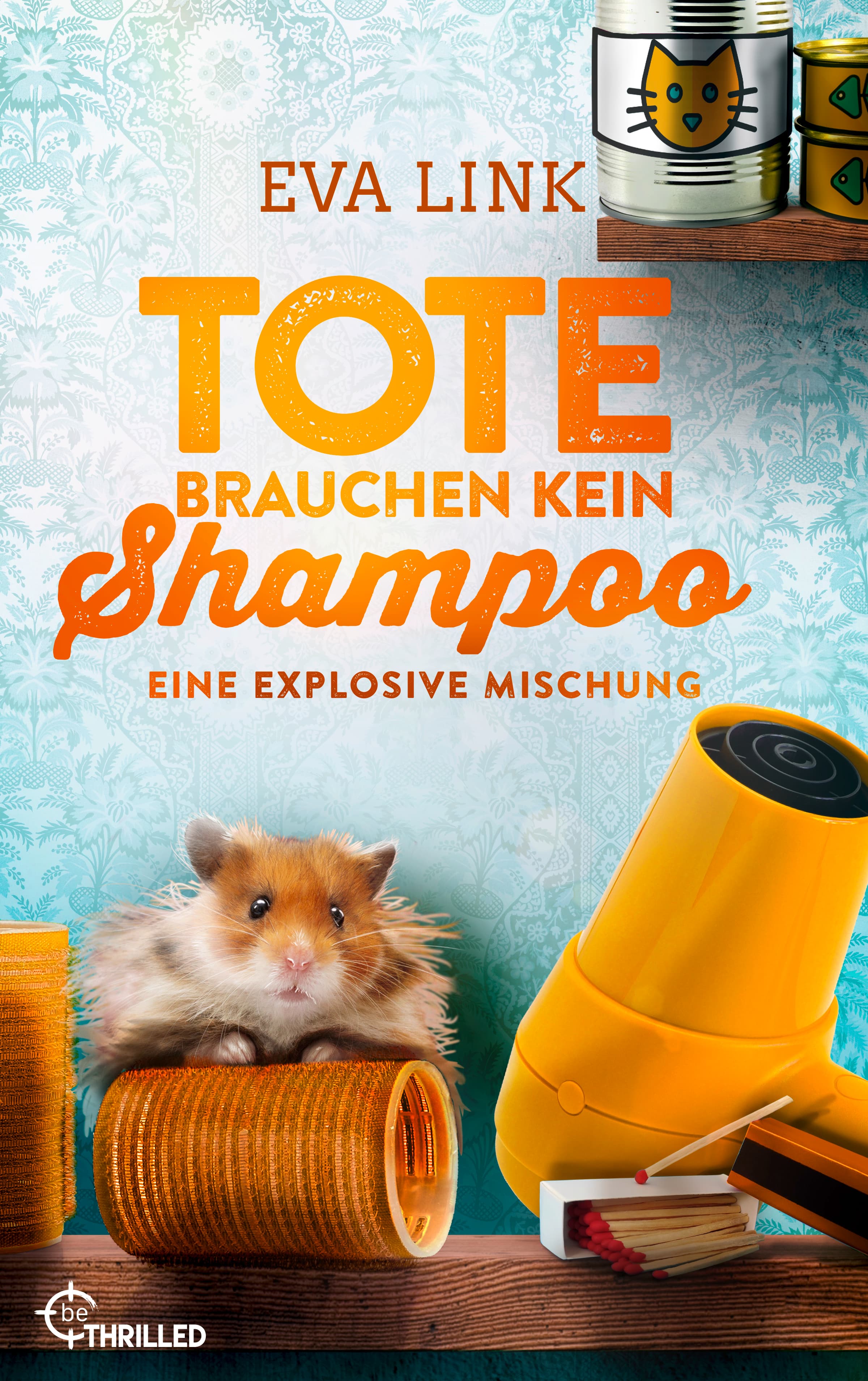 Produktbild: Tote brauchen kein Shampoo - Eine explosive Mischung (9783751716666 )