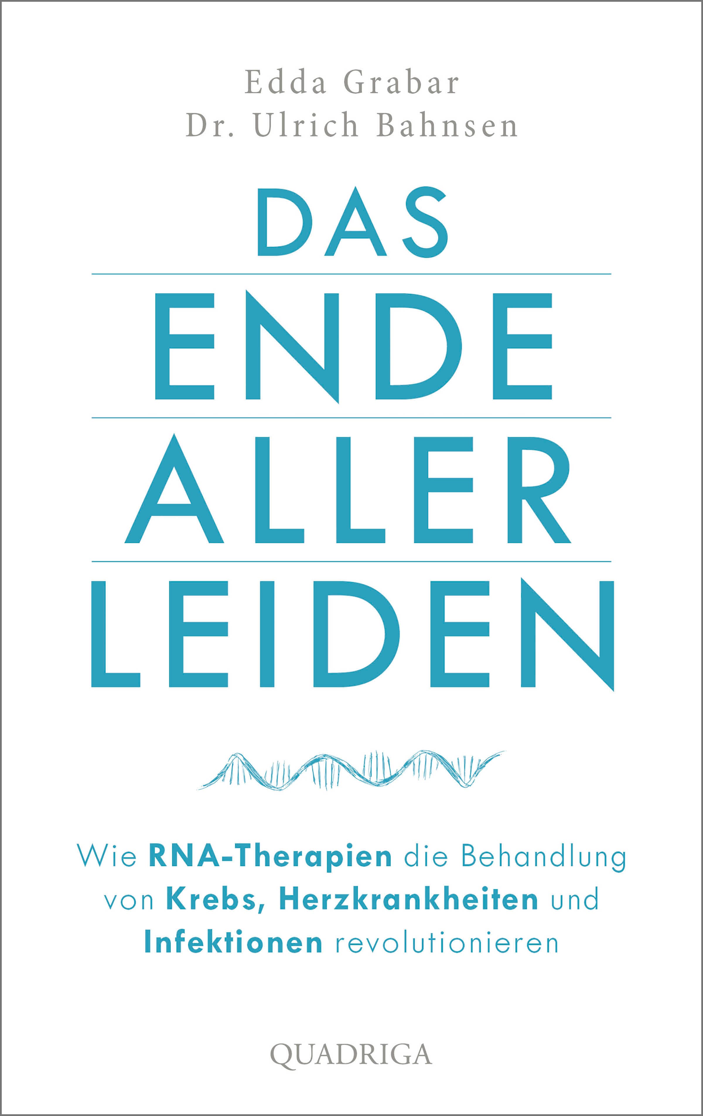 Produktbild: Das Ende aller Leiden. Wie RNA-Therapien die Behandlung von Krebs, Herzkrankheiten und Infektionen revolutionieren (9783751718554 )