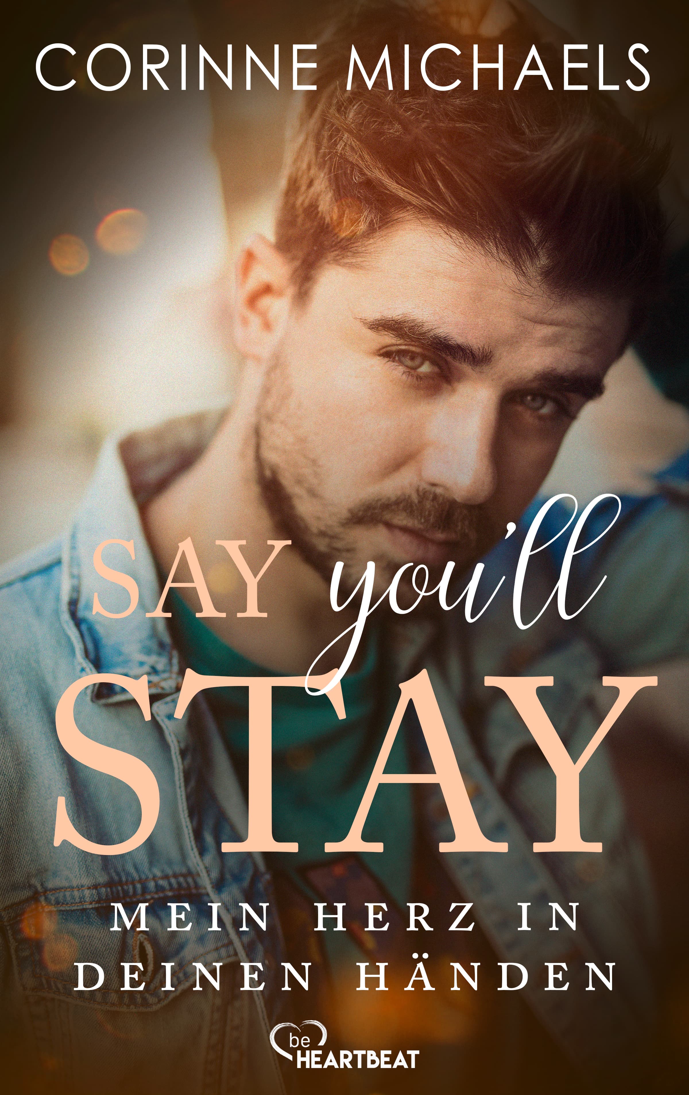 Say you'll stay - Mein Herz in deinen Händen