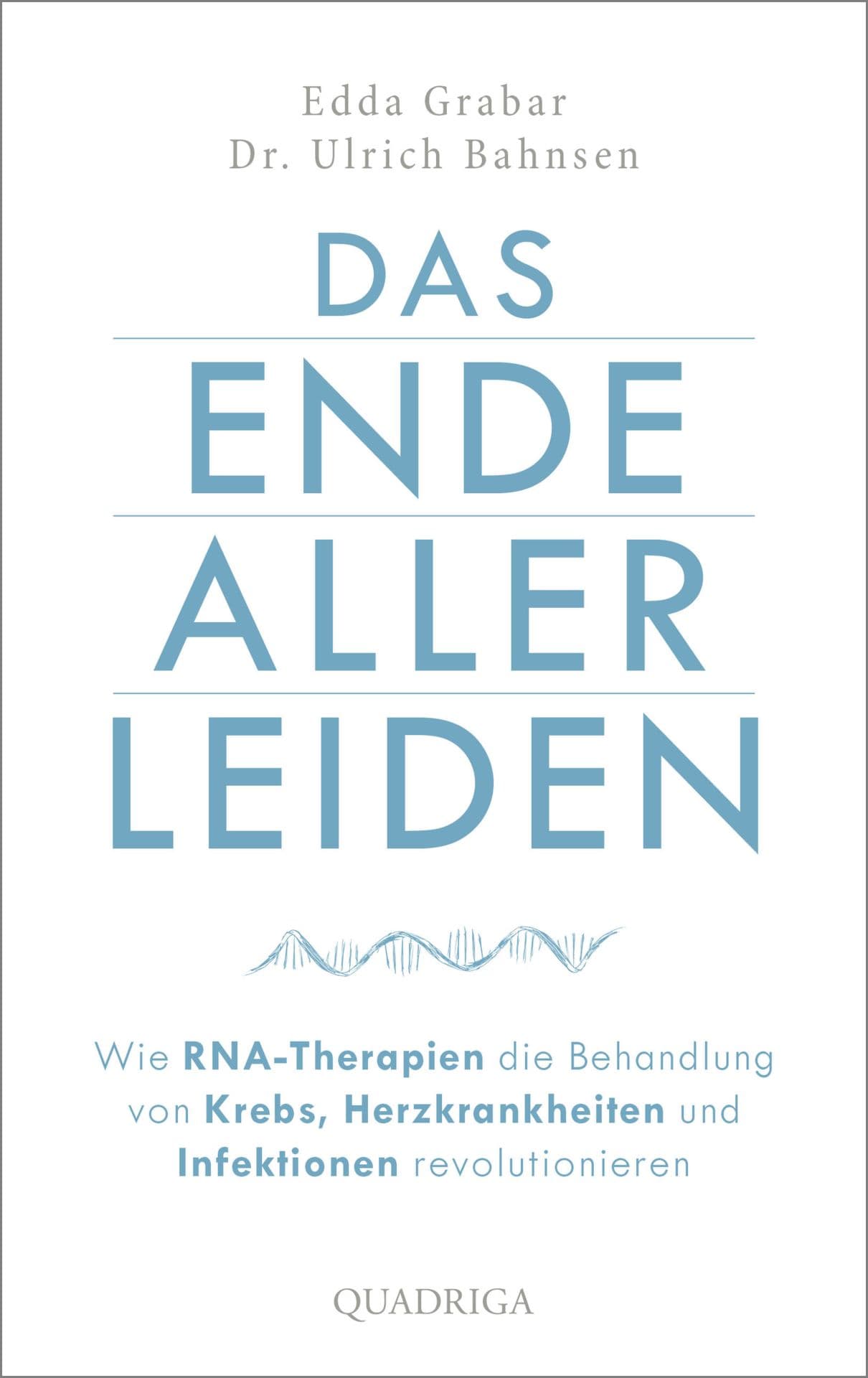 Produktbild: Das Ende aller Leiden. Wie RNA-Therapien die Behandlung von Krebs, Herzkrankheiten und Infektionen revolutionieren (9783869951164 )