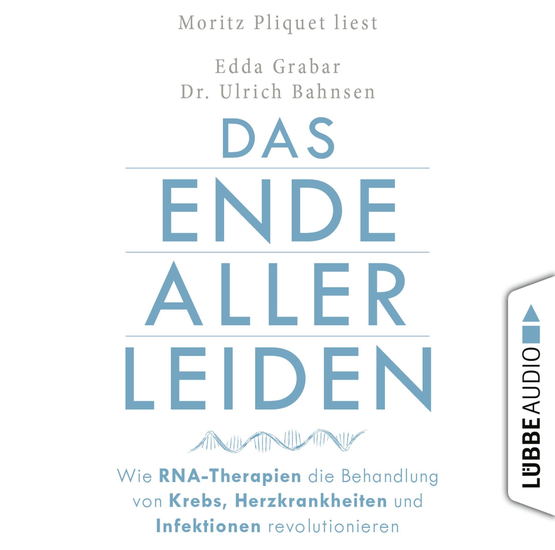 Produktbild: Das Ende aller Leiden. Wie RNA-Therapien die Behandlung von Krebs, Herzkrankheiten und Infektionen revolutionieren (9783754001899 )